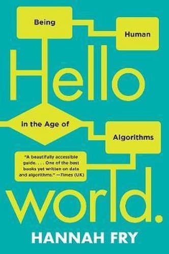 Hello World: Being Human in the Age of Algorithms